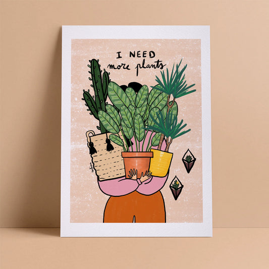 I Need More Plants Print