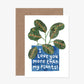 I Love You More Than Plants Card
