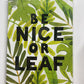 Be Nice Or Leaf Print